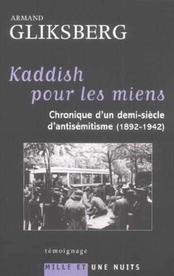 Couverture du livre « Kaddish Pour Les Miens ; Chronique D'Un Demi-Siecle D'Antisemitisme, 1892-1942 » de Armand Gliksberg aux éditions Mille Et Une Nuits