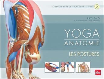 Couverture du livre « Yoga anatomie Tome 2 ; les postures » de Long Ray aux éditions La Plage