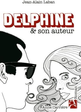 Couverture du livre « Delphine & son auteur » de Jean-Alain Laban aux éditions Anne Carriere