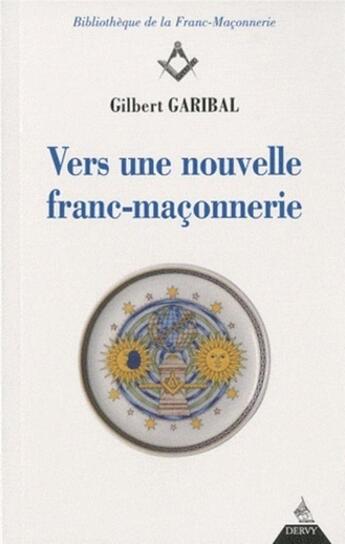 Couverture du livre « Vers une nouvelle franc-maçonnerie » de Gilbert Garibal aux éditions Dervy