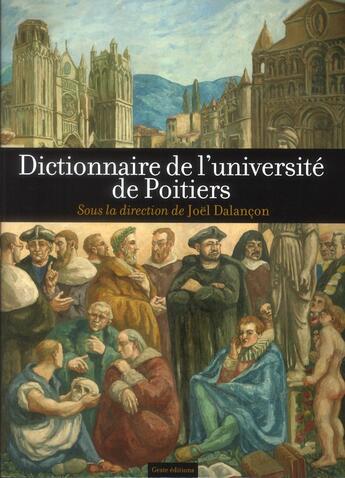 Couverture du livre « Le dictionnaire de l'université de Poitiers » de Joel Dalancon aux éditions Geste