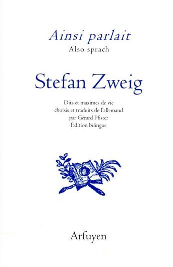 Couverture du livre « Ainsi parlait Tome 37 : Stefan Zweig ; dits et maximes de vie » de Stefan Zweig aux éditions Arfuyen