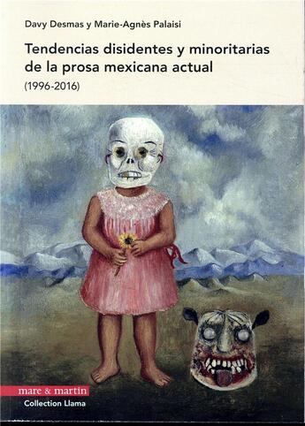 Couverture du livre « Tendencias disidentes y minoritarias de la prosa mexicana actual (1996-2016) » de Marie-Agnes Palaisi-Robert et Davy Desmas aux éditions Mare & Martin