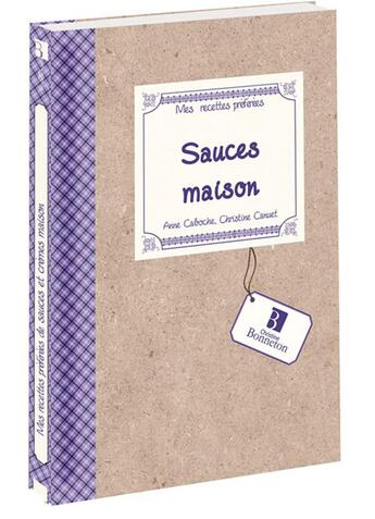 Couverture du livre « MES RECETTES PREFEREES ; sauces maison » de Anne Caboche et Christine Canuet aux éditions Bonneton