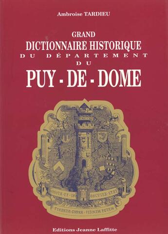 Couverture du livre « Grand Dictionnaire Historique Du Departement Du Puy-De-Dome » de Ambroise Tardieu aux éditions Jeanne Laffitte