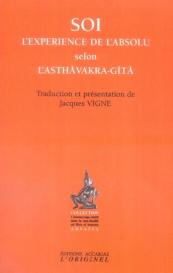 Couverture du livre « Soi ; l'expérience de l'absolu selon l'asthâvakra-gîtâ » de Jacques Vigne aux éditions Accarias-originel