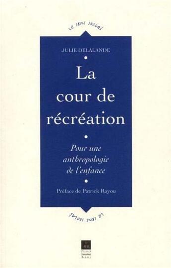 Couverture du livre « La cour de récréation ; pour une anthropologie de l'enfance » de Julie Delalande aux éditions Pu De Rennes