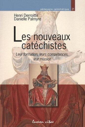 Couverture du livre « Les nouveaux catéchistes ; leur formation, leurs compétences, leur mission » de Palmyre/Derroit aux éditions Lumen Vitae