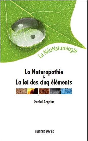 Couverture du livre « La naturopathie et la loi des cinq éléments » de Daniel Argelas aux éditions Amyris