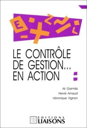 Couverture du livre « Le contrôle de gestion... en action » de Ali Garmilis et Herve Arnaud et Veronique Vignon aux éditions Liaisons