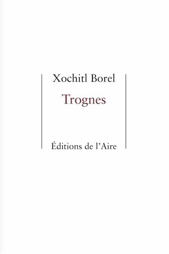 Couverture du livre « Trognes » de Xochitl Borel aux éditions Éditions De L'aire