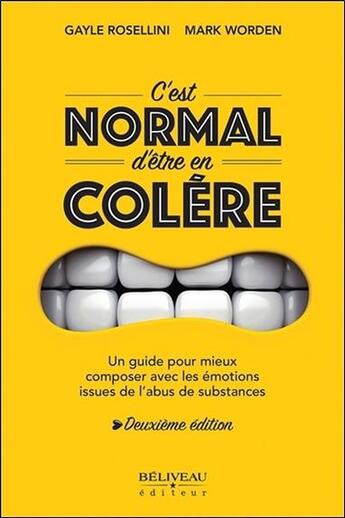 Couverture du livre « C'est normal d'être en colère ; un guide pour mieux composer avec les émotions (2e édition) » de Gayle Rosellini et Mark Worden aux éditions Beliveau