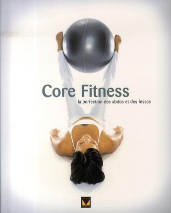 Couverture du livre « Core fitness ; la perfection des abdos et des fesses » de Corey aux éditions Modus Vivendi