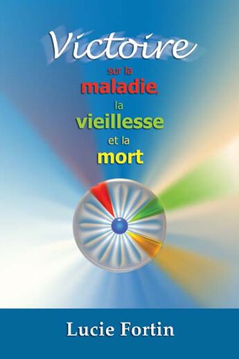 Couverture du livre « Victoire sur la maladie, la vieillesse et la mort » de Martin (Boucherville aux éditions Ada