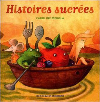 Couverture du livre « Histoires sucrées » de Caroline Merola aux éditions Dominique Et Compagnie