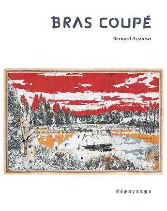 Couverture du livre « Bras coupé » de Bernard Assiniwi aux éditions Depaysage