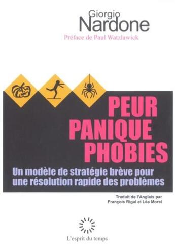 Couverture du livre « Peur, panique, phobies ; un modèle de stratégie brève pour une résolution rapide des problèmes » de Giorgio Nardone aux éditions L'esprit Du Temps