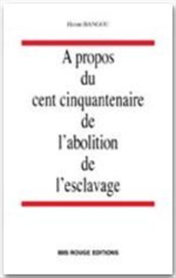 Couverture du livre « A propos du cent cinquantenaire de l'abolition de l'esclavage » de Henri Bangou aux éditions Ibis Rouge