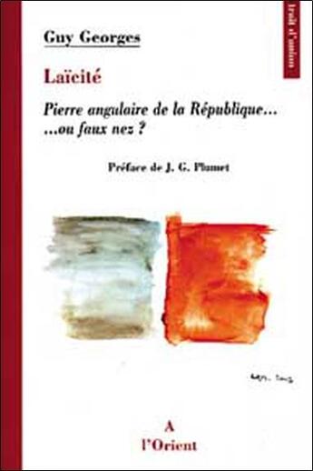 Couverture du livre « Laicite. pierre angulaire de la republique » de Guy Georges aux éditions A L'orient