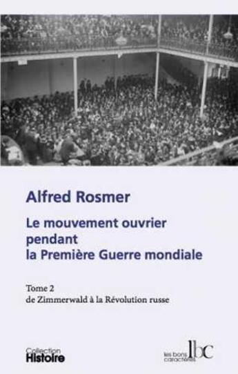 Couverture du livre « Le mouvement ouvrier pendant la première guerre mondiale t.2 ; de Zimmerwald à la révolution russe » de Alfred Rosmer aux éditions Les Bons Caracteres