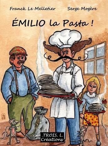 Couverture du livre « Emilio la pasta ! » de Franck Le Melletier aux éditions Troisl