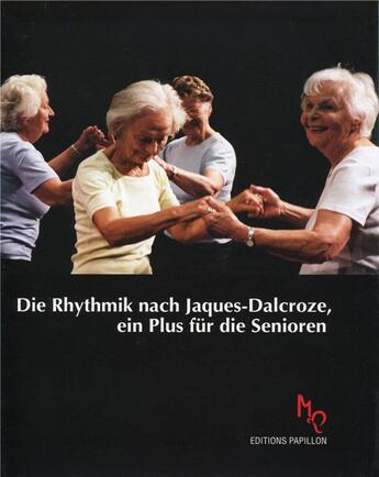 Couverture du livre « Die Rhytmik Jaques-Dalcroze, ein Plus für die Senioren » de Marianne Walhi-Delbos et Silvia Del Bianco et Ruth Gianadda et Gabi Chrisman aux éditions Editions Papillon