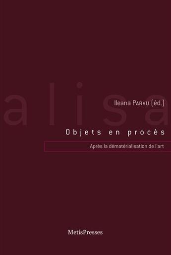 Couverture du livre « Objet en procès ; après la dématérialisation de l'art ; 1960-2010 » de Ileana Parvu aux éditions Metispresses