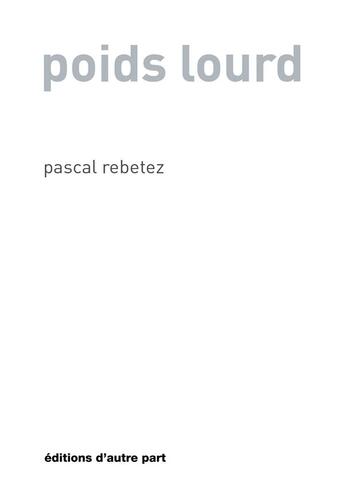 Couverture du livre « Poids lourd » de Pascal Rebetez aux éditions D'autre Part