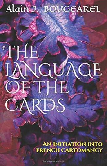 Couverture du livre « THE LANGUAGE OF THE CARDS : an Initiation into French Cartomancy » de Alain Jacques Bougearel aux éditions Ouroboros