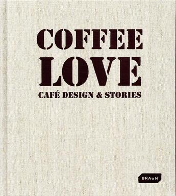 Couverture du livre « Coffee love - cafe design et stories » de Braun M S. aux éditions Braun