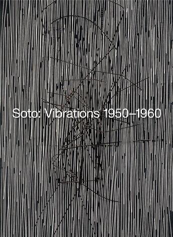 Couverture du livre « Soto vibrations 1950-1960 » de Jean-Paul Ameline aux éditions Hauser And Wirth