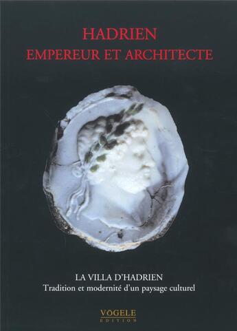 Couverture du livre « Hadrien, empereur et architecte - la villa d'hadrien tradition et modernite d'un paysage culturel » de Mosser/Lavagne aux éditions Vogele