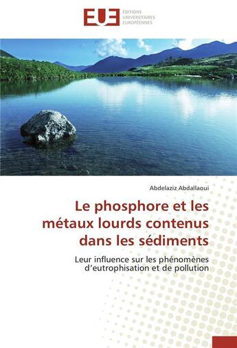 Couverture du livre « Le phosphore et les metaux lourds contenus dans les sediments » de Abdallaoui-A aux éditions Editions Universitaires Europeennes