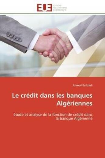 Couverture du livre « Le credit dans les banques algeriennes - etude et analyse de la fonction de credit dans la banque al » de Bellahdi Ahmed aux éditions Editions Universitaires Europeennes