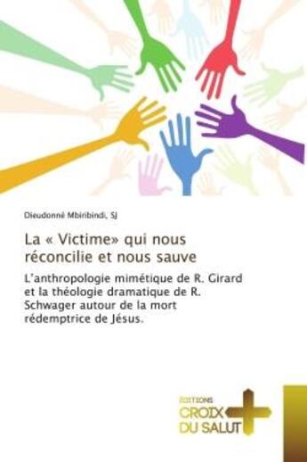 Couverture du livre « La « Victime» qui nous réconcilie et nous sauve : L'anthropologie mimétique de R. Girard et la théologie dramatique de R. Schwager autour de la mort » de Mbiribindi, Sj, Dieudonné aux éditions Croix Du Salut