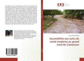 Couverture du livre « Accessibilite aux soins de sante moderne au grand nord du cameroun » de Bakang Pierre aux éditions Editions Universitaires Europeennes