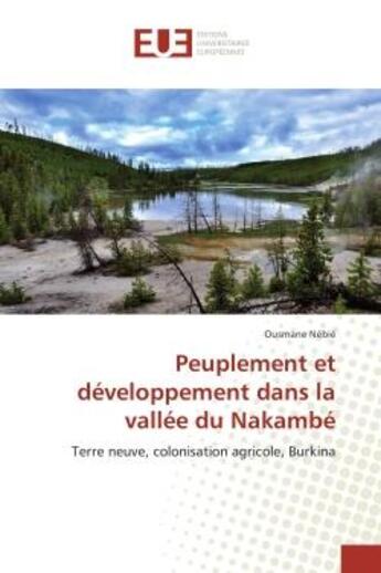 Couverture du livre « Peuplement et developpement dans la vallee du Nakambe : Terre neuve, colonisation agricole, Burkina » de Ousmane Nebie aux éditions Editions Universitaires Europeennes