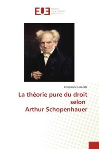 Couverture du livre « La the orie pure du droit selon arthur schopenhauer » de Lecomte Christophe aux éditions Editions Universitaires Europeennes