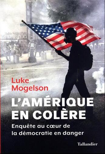 Couverture du livre « L'Amérique en colère : enquête au coeur de la démocratie en danger » de Luke Mogelson aux éditions Tallandier