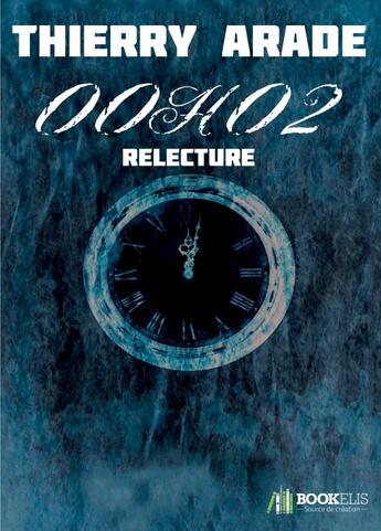 Couverture du livre « 00h02 ; relecture » de Thierry Arade aux éditions Bookelis
