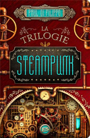 Couverture du livre « La trilogie Steampunk » de Paul Di Filippo aux éditions Bragelonne