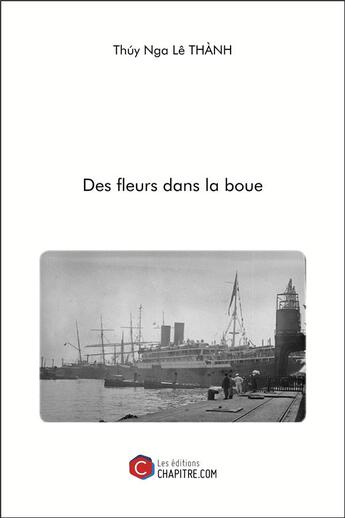 Couverture du livre « Des fleurs dans la boue » de Thuy Le Thanh aux éditions Chapitre.com