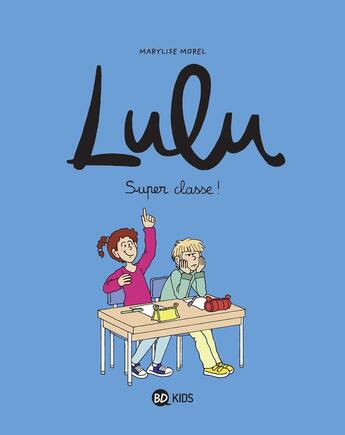 Couverture du livre « Lulu Tome 7 : super classe ! » de Marylise Morel et Collectif aux éditions Bd Kids