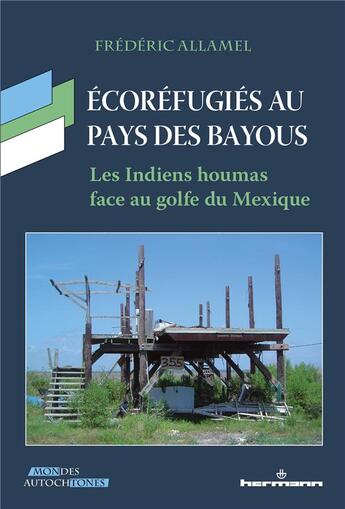 Couverture du livre « Écoréfugiés au pays des bayous : les Indiens houmas face au golfe du Mexique » de Frederic Allamel aux éditions Hermann