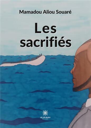 Couverture du livre « Les sacrifiés » de Aliou Souare Mamadou aux éditions Le Lys Bleu