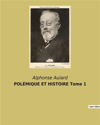 Couverture du livre « POLÉMIQUE ET HISTOIRE Tome 1 » de Alphonse Aulard aux éditions Culturea