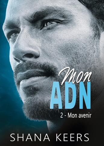 Couverture du livre « Mon ADN Tome 2 : Mon avenir » de Shana Keers aux éditions Bookelis