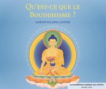 Couverture du livre « Qu'est-ce que le bouddhisme ? » de Gueshe Kelsang Gyatso aux éditions Tharpa