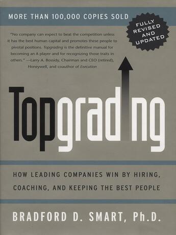 Couverture du livre « Topgrading: How Leading Companies Win By Hiring, Coaching And Keeping The Best People » de Smart Bradford aux éditions Michael Joseph