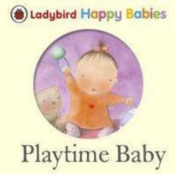 Couverture du livre « Ladybird Happy Babies: Playtime Baby » de Ladybird aux éditions Ladybird